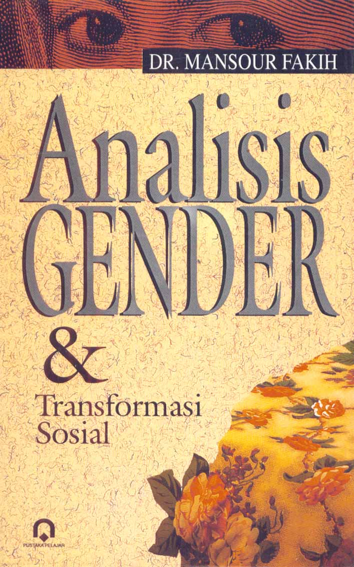 Analisis gender & transformasi sosial / Mansour Fakih; penyunting, Toto Rahardjo