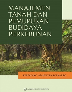 Manajemen tanah dan pemupukan budidaya perkebunan / Soepadiyo MangoenSoekarjo