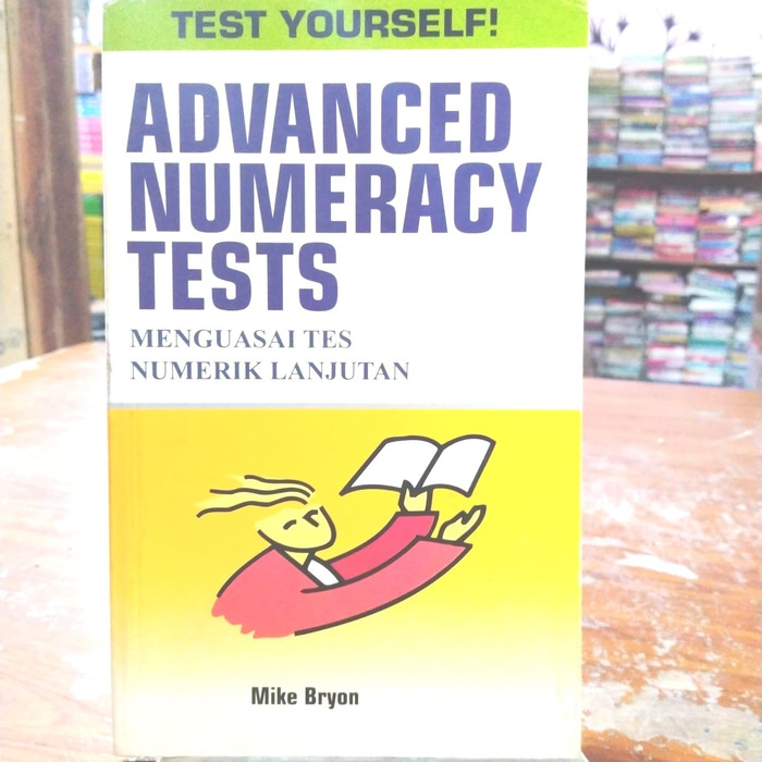 Menguasai tes numerik lanjutan :  advanced numeracy tests / Mike Bryon; penerjemah, Lily Nurulia; editor, Lily Nurulia, Sri Yuli Rachmawatie