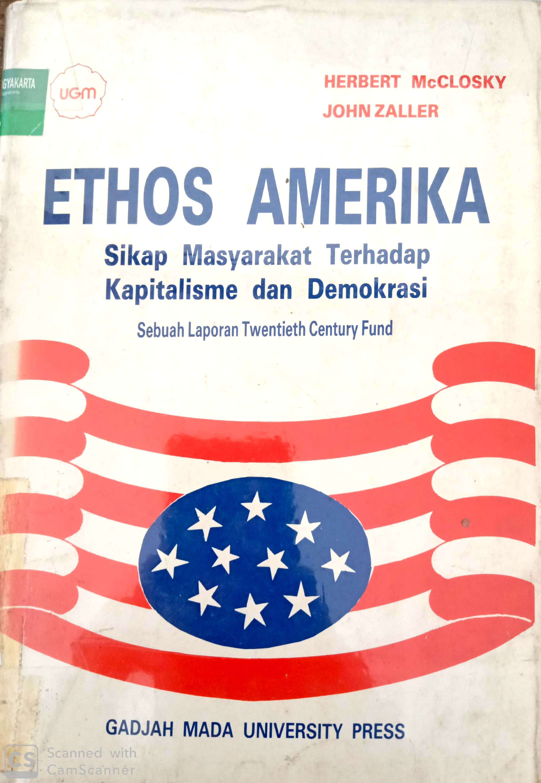 Ethos Amerika sikap masyarakat terhadap kapitalisme dan demokrasi :  sebuah laporan twentieth century fund / Herbert Mcclosky, John Zaller; penerjemah, J.F.R. Sardjono; penyunting, Alex H. Rambadeta