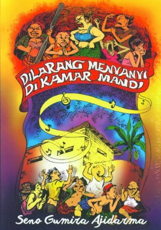 Dilarang menyanyi di kamar mandi / Seno Gumira Ajidarma; penyunting, Sigit Suryanto; ilustrasi isi dan sampul, Asnar Zacky