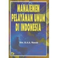 Manajemen pelayanan umum di Indonesia / Drs. H.A.S. Moenir