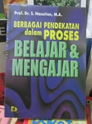 Berbagai pendekatan dalam proses belajar & mengajar / Prof. Dr. S. Nasution, M.A.