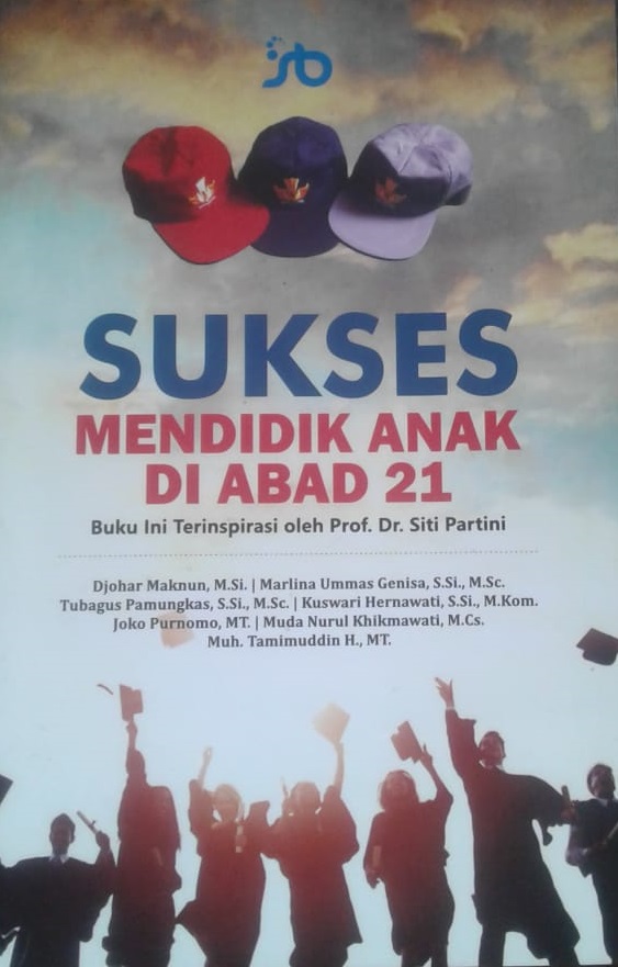 Sukses mendidik anak di abad 21 / Djohar Maknun...[et.al.]; editor, Alviana Cahyanti