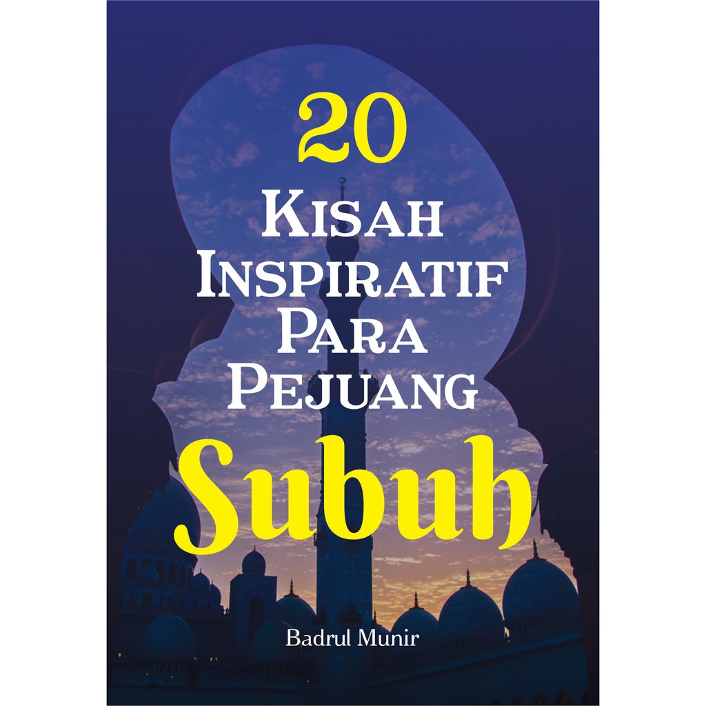 20 kisah inspiratif para pejuang subuh / penulis, Badrul Munir; penyunting, Alfi Arifian