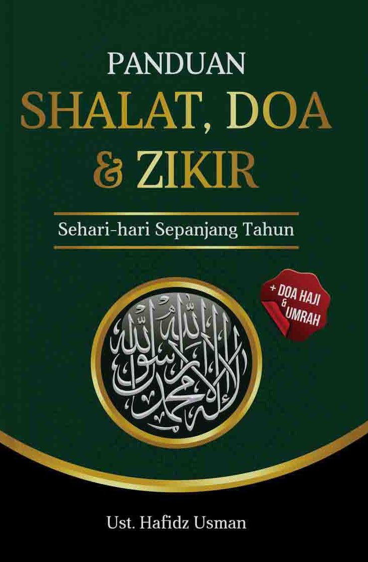 Panduan shalat, doa & zikir sehari-hari sepanjang tahun / Ust. Hafidz Usman; penyunting, Alfi Arifian