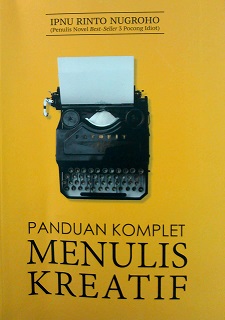 Panduan komplet menulis kreatif / penulis, Ipnu Rinto Nugroho; penyunting, Arif Ishartadi