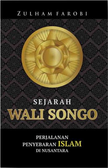 Sejarah wali songo :  perjalanan penyebaran Islam di Nusantara / Zulham Farobi; penyunting, Karin Lee