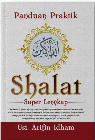 Panduan praktik shalat super lengkap dan juz amma terjemahan :  dilengkapi transliterasi & hukum bacaan / penulis, Arifin Idham; penyunting, Alfi Arifian