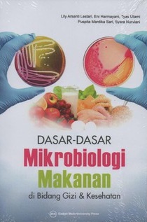 Dasar-dasar mikrobiologi makanan di bidang gizi dan kesehatan / Lily Arsanti Lestari, Eni Harmayani, Tyas Utami, Puspita Mardika Sari, Syara Nurviani