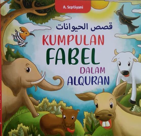 Kumpulan fabel dalam alquran / penulis, A. Septiyani; penyuniting, Karina Tyas; ilustrator, Uma Ume