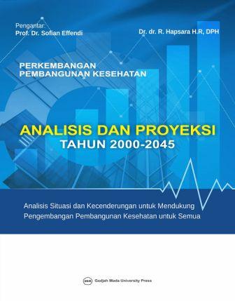 Perkembangan pembangunan kesehatan :  Analisis dan proyeksi tahun 2000-2045 / penulis, Hapsara Habib Rachmat