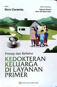 Prinsip dan refleksi kedokteran keluarga di layanan primer / penyusun, Adi Heru Sutomo, Adolfina Vitria Nilasari, Aghnaa Gayatri, Andri Hartanto, Anita Rahman Hajam, Annafsul Mutmainah, Aswita Damayanti, Bambang Djarwoto, Cholis Noor Muslimah, Dewi Susilowardani ; penyunting, Mora Claramita