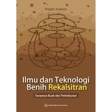 Ilmu dan teknologi benih rekalsitran / penulis, Prapto Yudono; penyunting, Wahyu