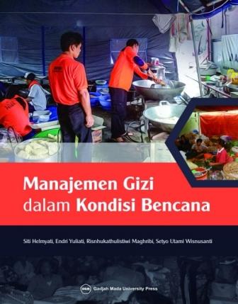 Manajemen gizi dalam kondisi bencana / Siti Helmyati, Endri Yuliati, Risnhukathulistiwi Magribi, Setyo Utami Wisnusanti