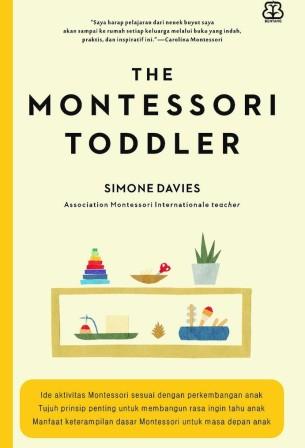 The Montessori Toddler / penulis, Simone Davies; penerjemah, Ade Kumalasari; penyunting, Ika Yuliana Kurniasih, Noni Rosliyani