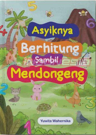 Asyiknya berhitung sambil mendongeng / Yuwita Wahernika; penyunting, Kak Rina