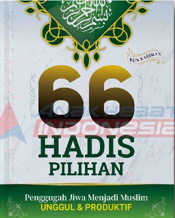 66 hadis pilihan :  penggugah jiwa menjadi muslim unggul dan produktif / penulis, A.R. Shohibul Ulum; penyunting, Fira Husaini