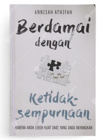 Berdamai dengan ketidaksempurnaan :  karena anda lebih kuat dari yang anda bayangkan / Annisah Athifah; penyunting, Mus Pratt