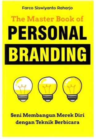 The master book of personal branding :  seni membangun merek diri dengan teknik berbicara / penulis, Farco Siswiyanto Raharjo; penyunting, Fira Husaini