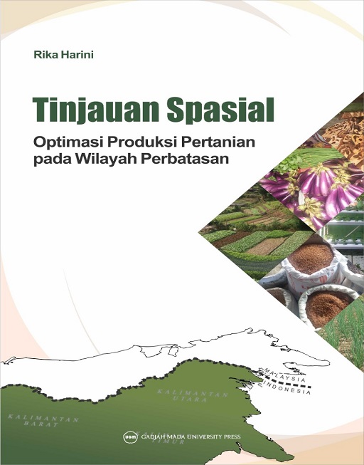 Tinjauan spasial optimasi produksi pertanian pada wilayah perbatasan / Rika Harini; penyunting, Anis