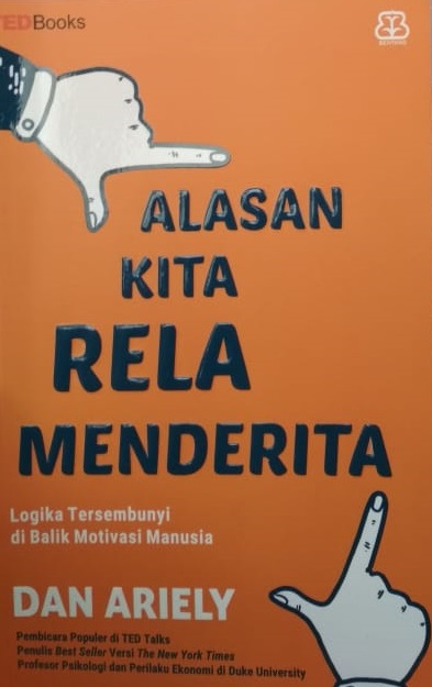 Alasan kita rela menderita :  logika tersembunyi di balik motivasi manusia / Dan Ariely; penerjemah, Rini Nurul Badariyah; penyunting, Nurjannah Intan