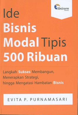 Ide bisnis modal tipis 500 ribuan :  langkah sukses membangun, menerapkan strategi, hingga mengatasi hambatan bisnis / Evita P. Purnamasari; penyunting, Fira Husaini