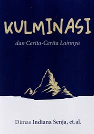 Kulminasi dan cerita-cerita lainnya / Dimas Indiana Senja, Gemi Mohawk, Arung Wardana Ellhafifie, Azri Zakkiyah, Boni Chandra, Dahlia Rasyad, Deasy Tirayoh, E. Rokajat Asura, Josep Rio Jovian Haminoto, Nersalya Renata; penyunting, Herman Adamson